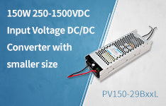 150W 250-1500VDC Input Voltage DC/DC Converter with smaller size PV150-29BxxL Series